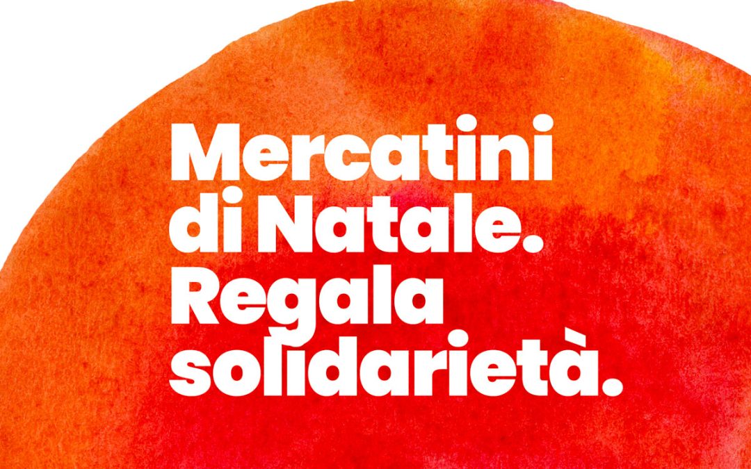 MERCATINI DI NATALE 2022 – REGALA SOLIDARIETÀ